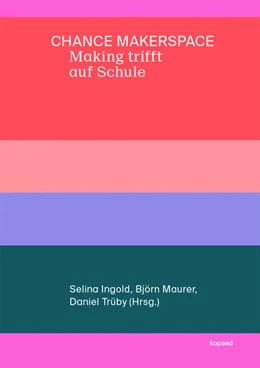 Abbildung von Ingold / Maurer | Chance Makerspace - Making trifft auf Schule | 1. Auflage | 2019 | beck-shop.de