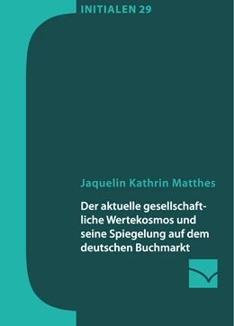 Abbildung von Matthes | Der aktuelle gesellschaftliche Wertekosmos und seine Spiegelung auf dem deutschen Buchmarkt | 1. Auflage | 2016 | beck-shop.de