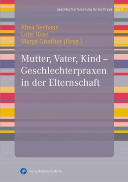 Abbildung von Seehaus / Rose | Mutter, Vater, Kind - Geschlechterpraxen in der Elternschaft | 1. Auflage | 2015 | beck-shop.de