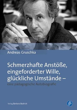 Abbildung von Gruschka | Schmerzhafte Anstöße, eingeforderter Wille, glückliche Umstände - eine pädagogische Autobiografie | 1. Auflage | 2016 | beck-shop.de