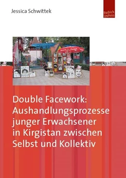 Abbildung von Schwittek | Double Facework: Aushandlungsprozesse junger Erwachsener in Kirgistan zwischen Selbst und Kollektiv | 1. Auflage | 2017 | beck-shop.de