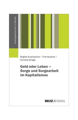 Abbildung von Aulenbacher / Haubner | Geld oder Leben - Sorge und Sorgearbeit im Kapitalismus | 1. Auflage | 2025 | beck-shop.de