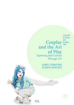 Abbildung von Crawford / Hancock | Cosplay and the Art of Play | 1. Auflage | 2019 | beck-shop.de