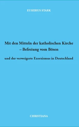 Abbildung von Stark | Mit den Mitteln der katholischen Kirche - Befreiung vom Bösen | 1. Auflage | 2019 | beck-shop.de