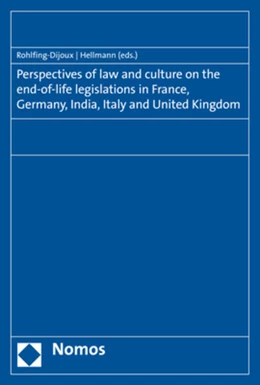 Abbildung von Rohlfing-Dijoux / Hellmann | Perspectives of law and culture on the end-of-life legislations in France, Germany, India, Italy and United Kingdom | 1. Auflage | 2019 | beck-shop.de