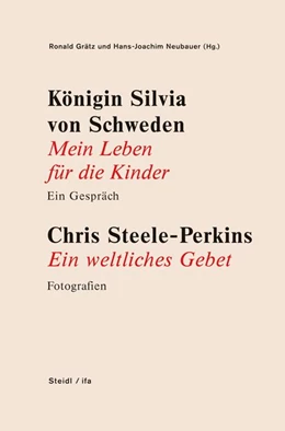 Abbildung von Grätz / Neubauer | Königin Silvia von Schweden: Mein Leben für die Kinder - Ein Gespräch. Chris Steele-Perkins: Ein weltliches Gebet - Fotografien | 1. Auflage | 2021 | beck-shop.de
