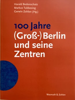 Abbildung von Zohlen / Bodenschatz | 100 Jahre (Groß-)Berlin und seine Zentren | 1. Auflage | 2019 | beck-shop.de