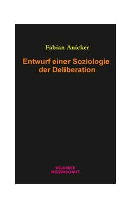 Abbildung von Anicker | Entwurf einer Soziologie der Deliberation | 1. Auflage | 2019 | beck-shop.de