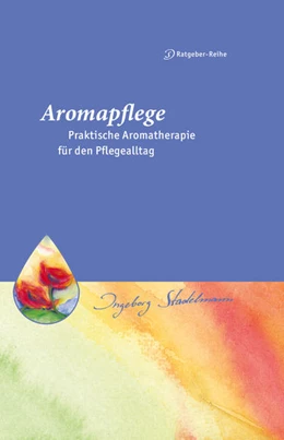 Abbildung von Stadelmann | Aromapflege - Praktische Aromatherapie für den Pflegealltag | 1. Auflage | 2015 | beck-shop.de