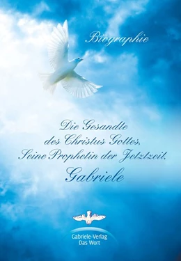 Abbildung von Holzbauer | Die Gesandte des Christus Gottes, Seine Prophetin der Jetztzeit, Gabriele | 1. Auflage | 2016 | beck-shop.de
