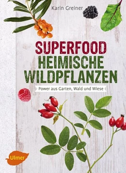 Abbildung von Greiner | Superfood Heimische Wildpflanzen | 1. Auflage | 2016 | beck-shop.de