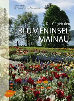 Abbildung von Zeiler | Die Gärten der Blumeninsel Mainau | 1. Auflage | 2017 | beck-shop.de