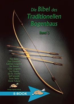 Abbildung von Baker / Comstock | Die Bibel des traditionellen Bogenbaus / Die Bibel des traditionellen Bogenbaus, Band 3 | 1. Auflage | 2018 | beck-shop.de