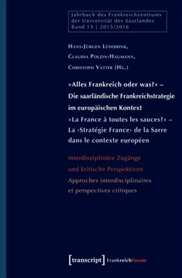 Abbildung von Lüsebrink / Polzin-Haumann | »Alles Frankreich oder was?« - Die saarländische Frankreichstrategie im europäischen Kontext / »La France à toutes les sauces?« - La >Stratégie France< de la Sarre dans le contexte européen | 1. Auflage | 2017 | beck-shop.de