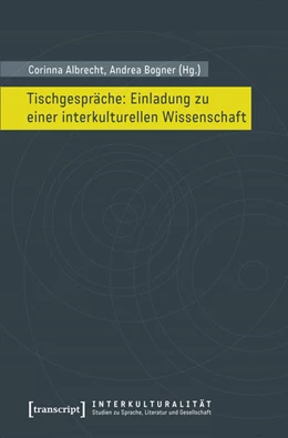 Abbildung von Albrecht / Bogner | Tischgespräche: Einladung zu einer interkulturellen Wissenschaft | 1. Auflage | 2017 | beck-shop.de