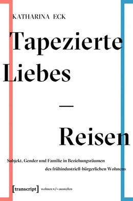 Abbildung von Eck | Tapezierte Liebes-Reisen | 1. Auflage | 2018 | beck-shop.de