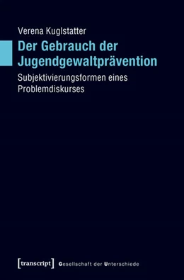 Abbildung von Kuglstatter | Der Gebrauch der Jugendgewaltprävention | 1. Auflage | 2018 | beck-shop.de