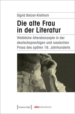 Abbildung von Belzer-Kielhorn | Die alte Frau in der Literatur | 1. Auflage | 2017 | beck-shop.de