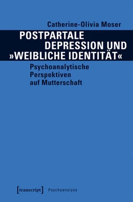 Abbildung von Moser | Postpartale Depression und »weibliche Identität« | 1. Auflage | 2018 | beck-shop.de