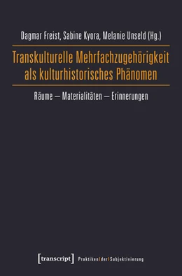 Abbildung von Freist / Kyora | Transkulturelle Mehrfachzugehörigkeit als kulturhistorisches Phänomen | 1. Auflage | 2019 | beck-shop.de