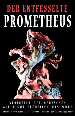 Abbildung von Nagel / Scharf | Der entfesselte Prometheus: Vertreter der deutschen Alt-Right ergreifen das Wort | 1. Auflage | 2019 | beck-shop.de