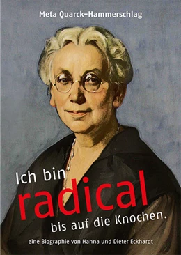 Abbildung von Eckhardt | Meta Quarck-Hammerschlag: Ich bin radical bis auf die Knochen. | 1. Auflage | 2016 | beck-shop.de