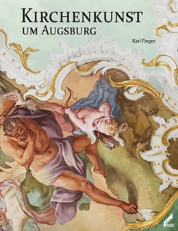 Abbildung von Fieger | Kirchenkunst um Augsburg | 1. Auflage | 2019 | beck-shop.de
