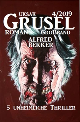 Abbildung von Bekker | Uksak Grusel-Roman Großband 4/2019 - 5 unheimliche Thriller | 1. Auflage | 2019 | beck-shop.de