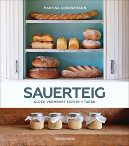 Abbildung von Goernemann | Sauerteig - Glück vermehrt sich in 4 Tagen. Brot backen mit Achtsamkeit, Entschleunigung und entspannten Bäckern rund um die Welt. Sonderausgabe mit vielen Original-Rezepten | 1. Auflage | 2019 | beck-shop.de