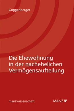 Abbildung von Guggenberger | Die Ehewohnung in der nachehelichen Vermögensaufteilung | 1. Auflage | 2019 | beck-shop.de
