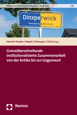 Abbildung von Henrich-Franke / Hiepel | Grenzüberschreitende institutionalisierte Zusammenarbeit von der Antike bis zur Gegenwart | 1. Auflage | 2019 | 30 | beck-shop.de