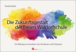 Abbildung von Jäckel | Die Zukunftsgestalt der Freien Waldorfschule | 1. Auflage | 2019 | beck-shop.de