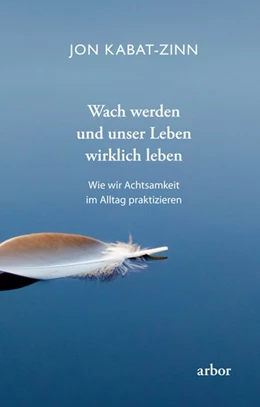 Abbildung von Kabat-Zinn | Wach werden und unser Leben wirklich leben | 1. Auflage | 2019 | beck-shop.de