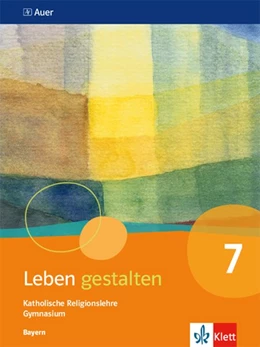 Abbildung von Leben gestalten. Schülerbuch 7.Schuljahr. Ausgabe Bayern Gymnasium ab 2017 | 1. Auflage | 2021 | beck-shop.de