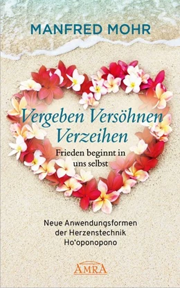 Abbildung von Mohr | Vergeben Versöhnen Verzeihen - Frieden beginnt in uns selbst | 1. Auflage | 2019 | beck-shop.de