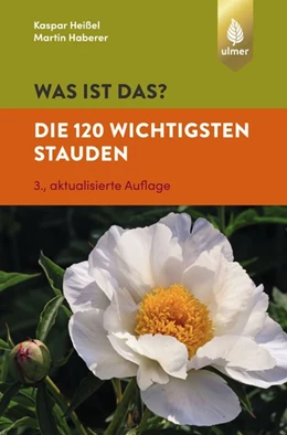 Abbildung von Haberer / Heißel | Was ist das? Die 120 wichtigsten Stauden | 3. Auflage | 2019 | beck-shop.de