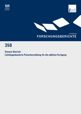Abbildung von Dietrich | Lichtbogenbasierte Pulverherstellung für die additive Fertigung | 1. Auflage | 2019 | 350 | beck-shop.de