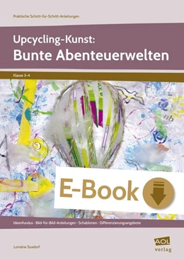 Abbildung von Suxdorf | Upcycling-Kunst: Bunte Abenteuerwelten | 1. Auflage | 2018 | beck-shop.de