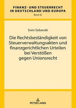 Abbildung von Sobanski | Die Rechtsbeständigkeit von Steuerverwaltungsakten und finanzgerichtlichen Urteilen bei Verstößen gegen Unionsrecht | 1. Auflage | 2019 | 42 | beck-shop.de