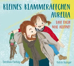 Abbildung von Flechsig | Kleines Klammeräffchen Aurelia! Lauf doch mal alleine! | 1. Auflage | 2019 | beck-shop.de