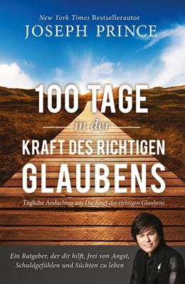 Abbildung von Prince | 100 Tage in der Kraft des richtigen Glaubens | 1. Auflage | 2015 | beck-shop.de