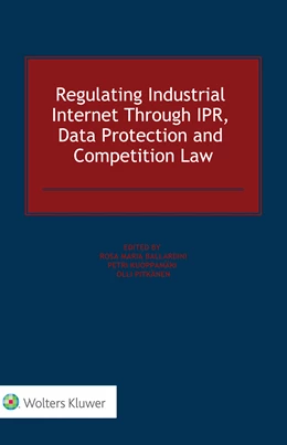 Abbildung von Ballardini / Kuoppamäki | Regulating Industrial Internet Through IPR, Data Protection and Competition Law | 1. Auflage | 2019 | beck-shop.de