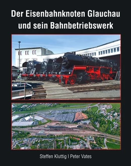 Abbildung von Steffen / Peter | Der Eisenbahnknoten Glauchau und sein Bahnbetriebswerk | 1. Auflage | 2020 | beck-shop.de