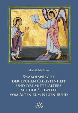 Abbildung von Clauss | Symbolsprache der frühen Christenheit und des Mittelalters auf der Schwelle vom Alten zum Neuen Bund | 1. Auflage | 2019 | beck-shop.de