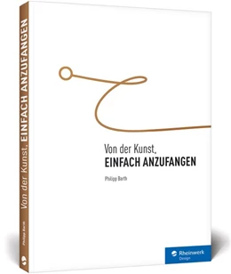 Abbildung von Barth | Von der Kunst, einfach anzufangen | 1. Auflage | 2017 | beck-shop.de