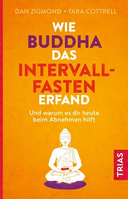 Abbildung von Zigmond / Cottrell | Wie Buddha das Intervallfasten erfand | 1. Auflage | 2019 | beck-shop.de