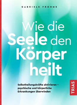 Abbildung von Frohme | Wie die Seele den Körper heilt | 1. Auflage | 2020 | beck-shop.de