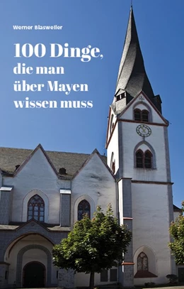 Abbildung von Blasweiler | 100 Dinge, die man über Mayen wissen muss | 1. Auflage | 2019 | beck-shop.de