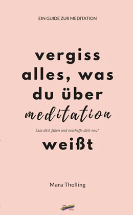 Abbildung von Thelling | Vergiss alles, was du über Meditation weißt | 1. Auflage | 2019 | beck-shop.de