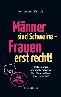 Abbildung von Wendel | Männer sind Schweine - Frauen erst recht! Beobachtungen und nackte Tatsachen über Mann und Frau. Eine Streitschrift. Geschlechterrollen aufbrechen - Gleichberechtigung & echte Partnerschaft leben! | 1. Auflage | 2019 | beck-shop.de